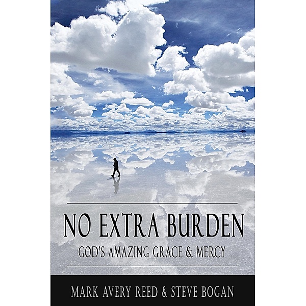 No Extra Burden: God's Amazing Grace & Mercy / Reed Publishing Co., Mark Avery Reed