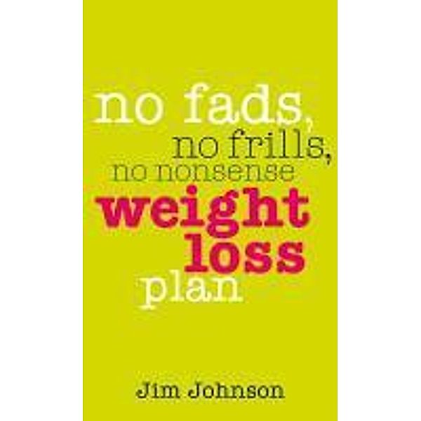 No Fads, No Frills, No Nonsense Weight Loss Plan, Jim Johnson