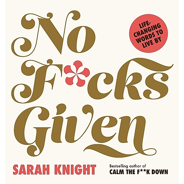 No F*cks Given: Life-Changing Words to Live By, Sarah Knight