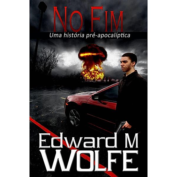 No Fim - Uma historia pre-apocaliptica, Edward M Wolfe