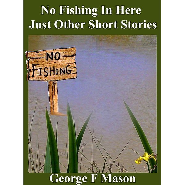 No Fishing In Here: Just Short Stories, George Mason