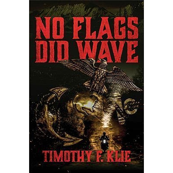 No Flags Did Wave, Timothy F. Klie