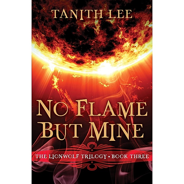 No Flame But Mine / The Lionwolf Trilogy, Tanith Lee