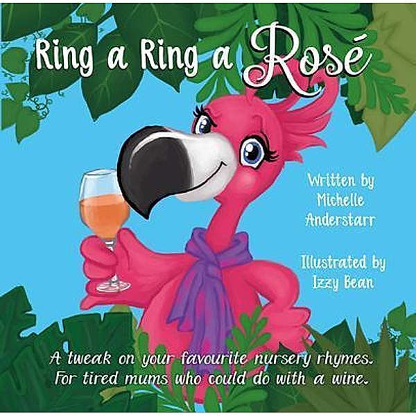 No Flocks Publishing: Ring a Ring a Rosé, Michelle Anderstarr