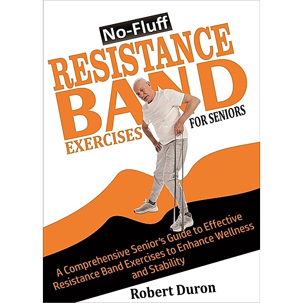 No-Fluff Resistance Band Exercises  For Seniors, Robert Duron