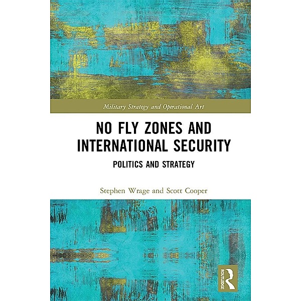 No Fly Zones and International Security, Stephen Wrage, Scott Cooper