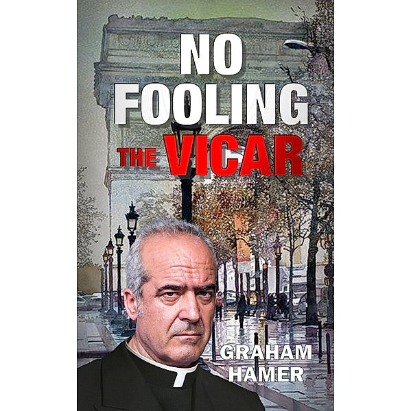 No Fooling The Vicar (The French Collection, #5) / The French Collection, Graham Hamer