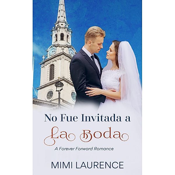 No Fue Invitada a la Boda (Un Romance Para Siempre, #1) / Un Romance Para Siempre, Mimi Laurence