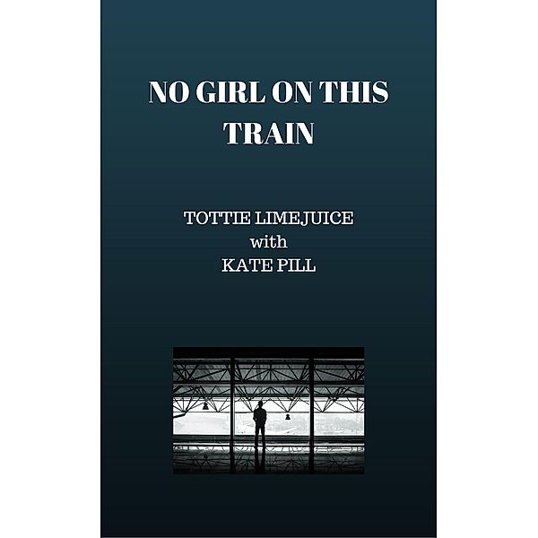 No Girl on this Train, Tottie Limejuice, Kate Pill
