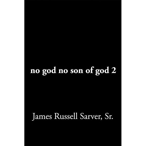 No God No Son of God 2, Sr., James Russell Sarver