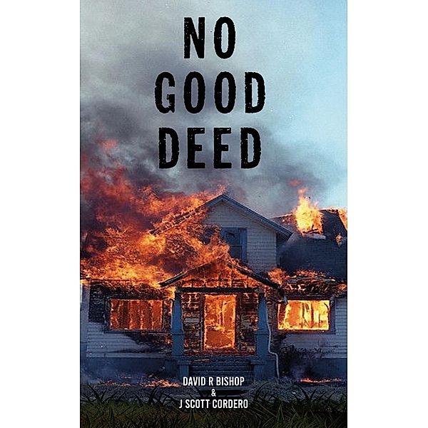 No Good Deed, David R Bishop & J Scott Cordero