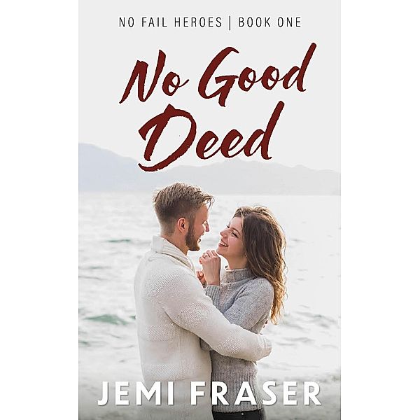 No Good Deed: A Small-Town Romantic Suspense Novel (No Fail Heroes, #1) / No Fail Heroes, Jemi Fraser