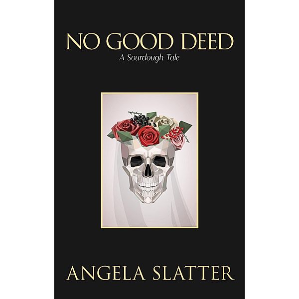 No Good Deed: A Sourdough Tale, Angela Slatter