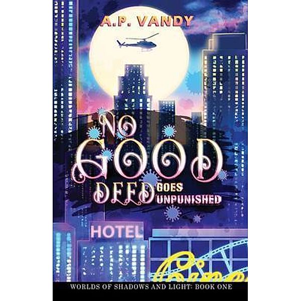 No Good Deed Goes Unpunished: Worlds of Shadows and Light / Worlds of Shadows and Light: Book One Bd.1, A. P. Vandy