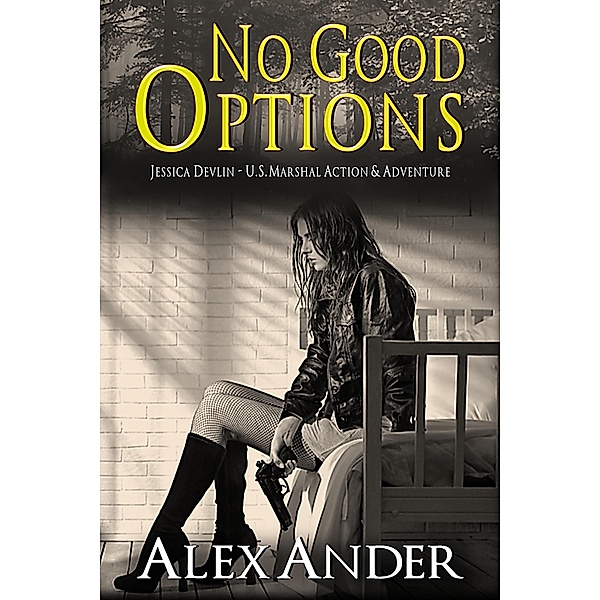 No Good Options (Jessica Devlin - U.S. Marshal Action & Adventure, #2) / Jessica Devlin - U.S. Marshal Action & Adventure, Alex Ander