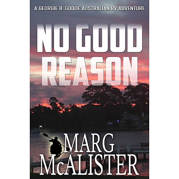 No Good Reason (Georgie B. Goode Australian RV Mystery Series, #3) / Georgie B. Goode Australian RV Mystery Series, Marg McAlister