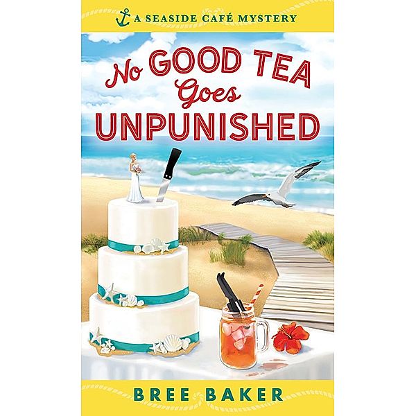 No Good Tea Goes Unpunished / Seaside Café Mysteries Bd.2, Bree Baker