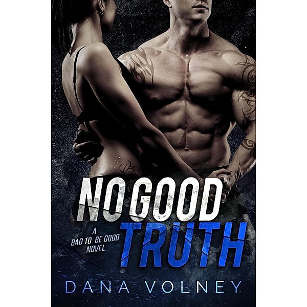 No Good Truth (Bad To Be Good, #2) / Bad To Be Good, Dana Volney