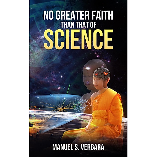 No Greater Faith Than That Of Science, Manuel S. Vergara