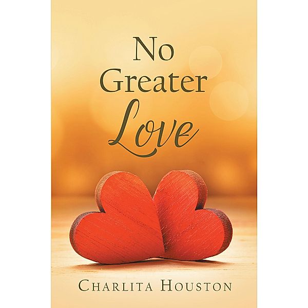 No Greater Love / Christian Faith Publishing, Inc., Charlita Houston