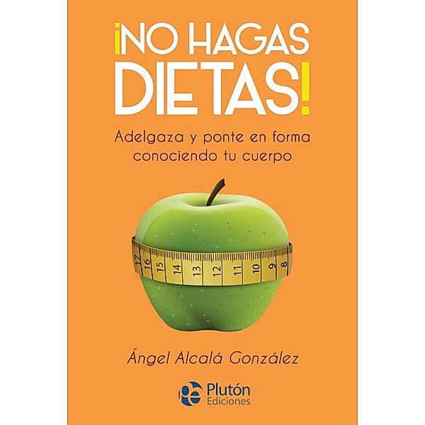 ¡No hagas dietas! / Colección Nueva Era, Ángel Alcalá González