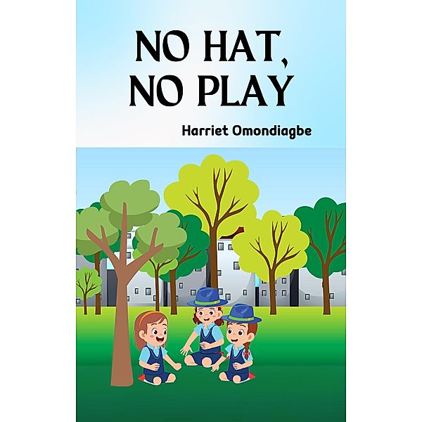 No Hat, No Play, Harriet Omondiagbe