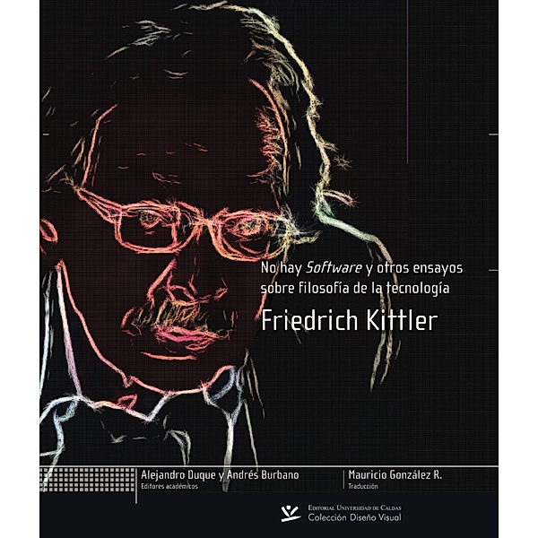 No hay software y otros ensayos sobre filosofía de la tecnología / DISEÑO VISUAL Bd.3, Kittler Friedrich