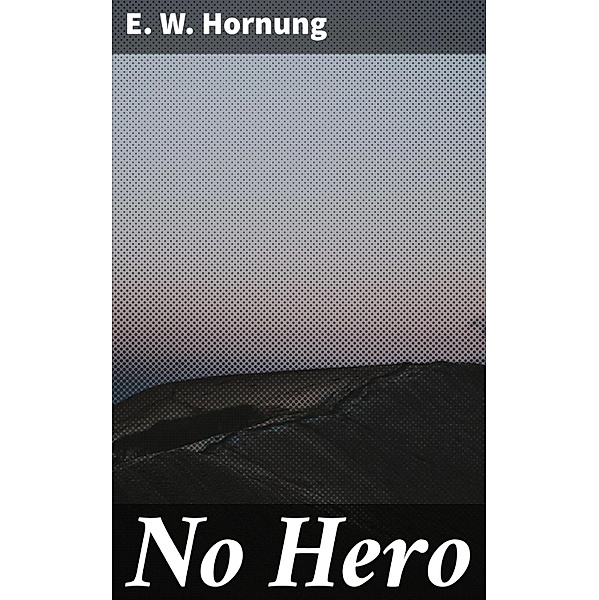 No Hero, E. W. Hornung