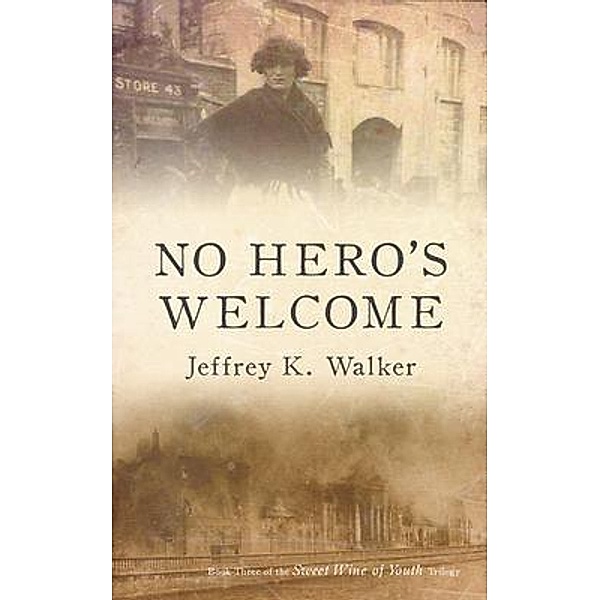 No Hero's Welcome / Sweet Wine of Youth Bd.3, Jeffrey K. Walker