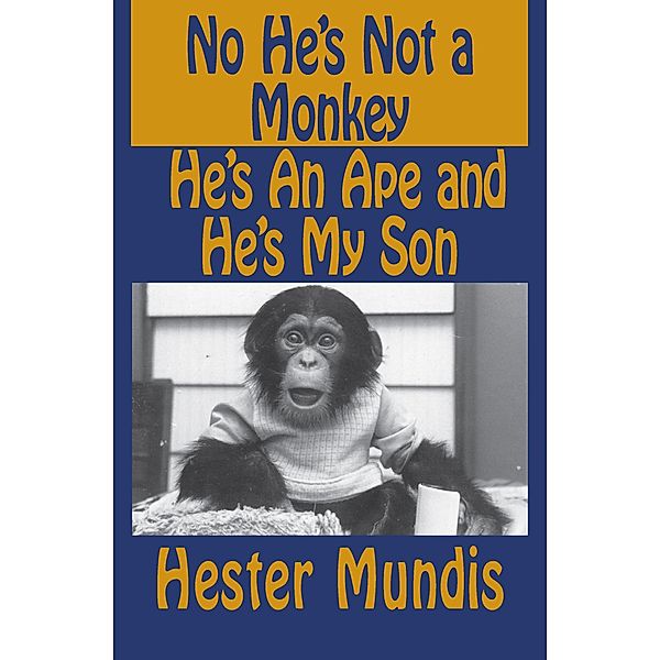 No He's Not a Monkey, He's an Ape and He's My Son, Hester Mundis