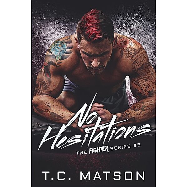 No Hesitations (The Fighter Series, #5) / The Fighter Series, Tc Matson