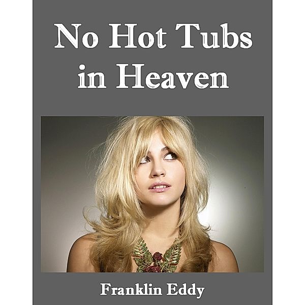 No Hot Tubs in Heaven, Franklin Eddy