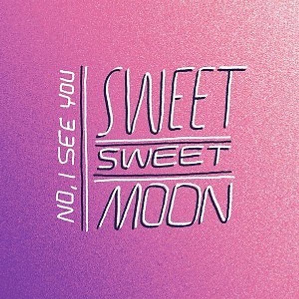 No,I See You, Sweet Sweet Moon