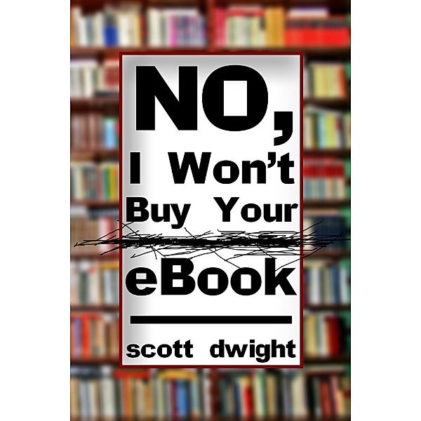 No, I Won't Buy Your eBook, Scott Dwight