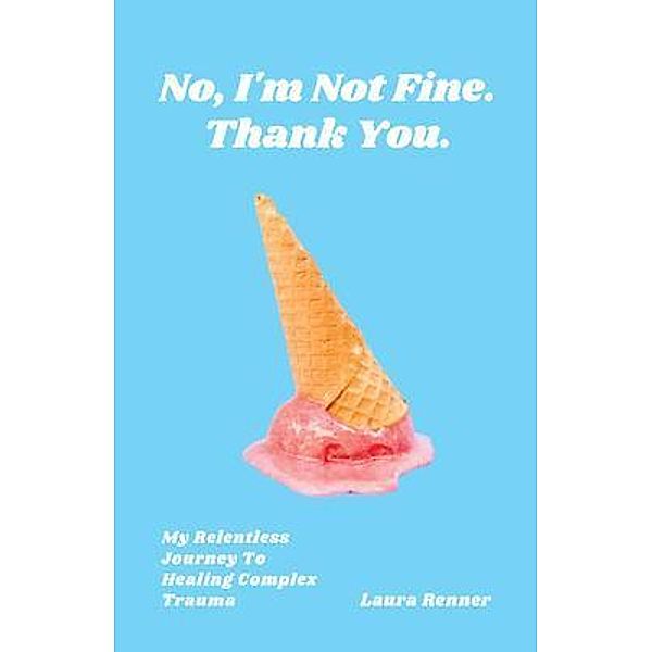 No, I'm Not Fine. Thank You., Laura Renner