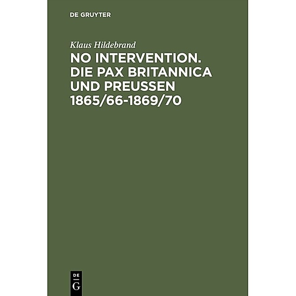 No Intervention, Die Pax Britannica und Preußen 1865/66-1869/70, Klaus Hildebrand