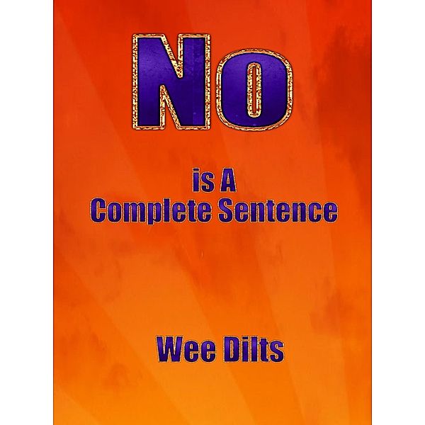 No Is a Complete Sentence, Wee Dilts