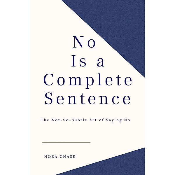 No Is a Complete Sentence, Nora Chase