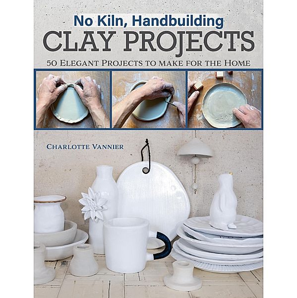 No Kiln, Handbuilding Clay Projects, Charlotte Vannier