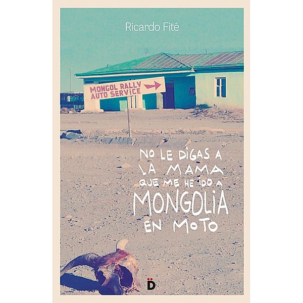 No le digas a la mama que me he ido a Mongolia en moto, Ricardo Fité