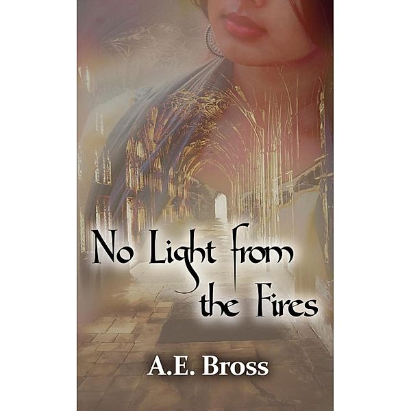 No Light from the Fires (Sands of Theia, #3) / Sands of Theia, A. E. Bross