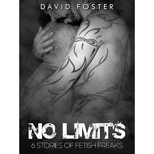 No Limits. 6 Stories of Fetish Freaks, David Foster