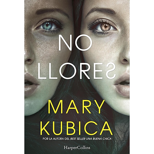 No llores. Una sobrecogedora novela de suspense por la autora de Una buena chica / Suspense / Thriller, Mary Kubica