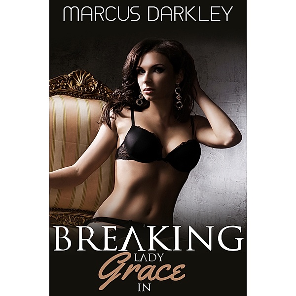 No Longer a Lady: Breaking Lady Grace In, Marcus Darkley