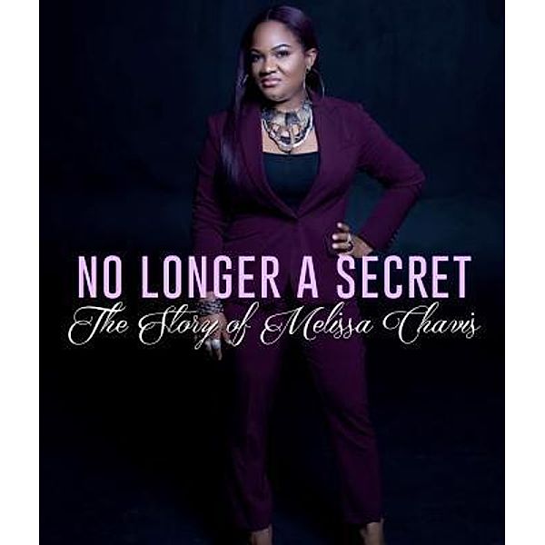 No Longer A Secret, Melissa D Chavis