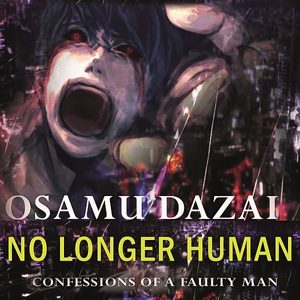 No Longer Human. Confessions Of A Faulty Man, Osamu Dazai