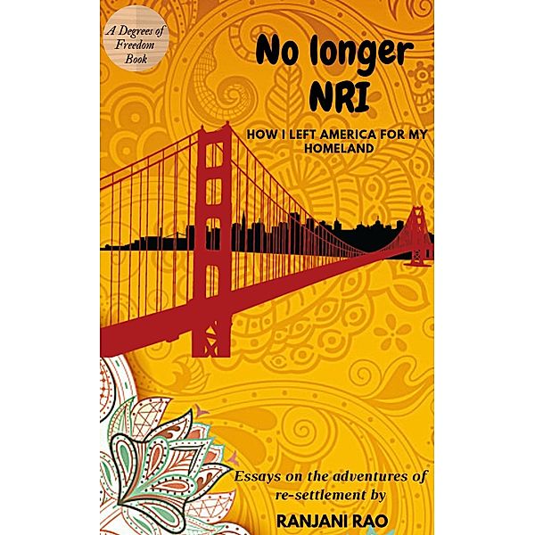 No Longer NRI: How I Left America for My Homeland (Degrees of Freedom, #1), Ranjani Rao