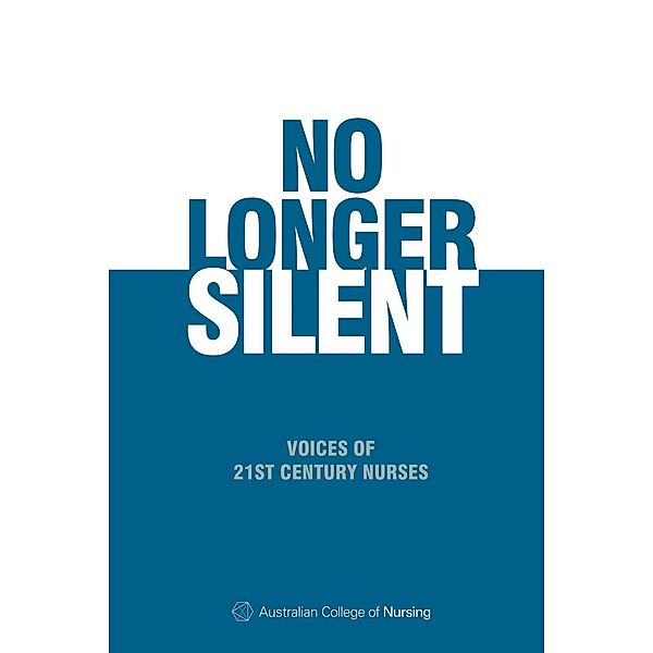 No Longer Silent: Voices of 21st Century Nurses, Australian College of Nursing