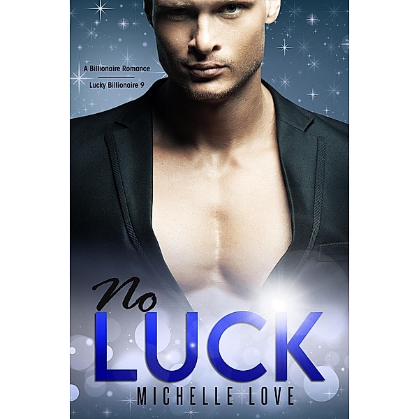 No Luck: A Billionaire Romance (Lucky Billionaire, #9) / Lucky Billionaire, Michelle Love