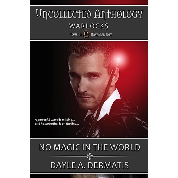 No Magic in the World (Uncollected Anthology, #14) / Uncollected Anthology, Dayle A. Dermatis